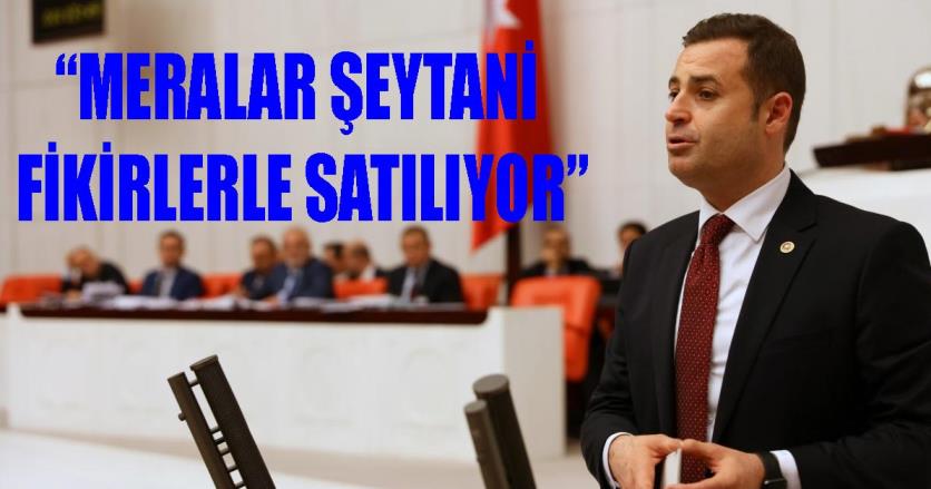 CHP’Lİ AKIN’DAN MERA SATIŞLARINA DİKKAT!