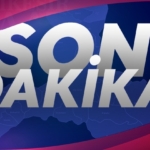 SON DAKİKA